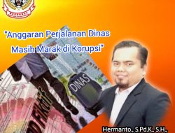 Ketua Umum BAKORNAS Hermanto ; Anggaran Perjalanan Dinas Masih Marak di Korupsi